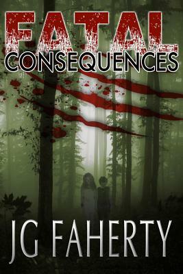 Fatal Consequences by J.G. Faherty