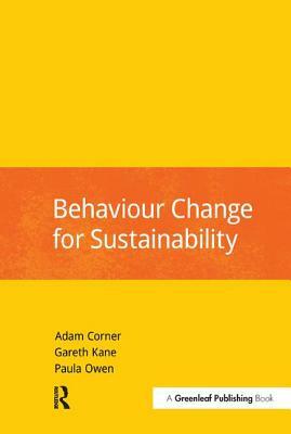Behaviour Change for Sustainability by Gareth Kane, Paula Owen, Adam Corner
