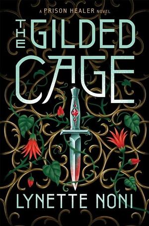 The Gilded Cage: the thrilling, unputdownable conclusion to The Prison Healer by Lynette Noni, Lynette Noni