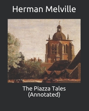 The Piazza Tales (Annotated) by Herman Melville