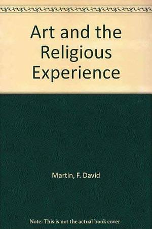 Art and the Religious Experience: the "language" of the Sacred by F. David Martin