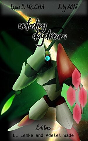 unfading daydream, issue 5: mecha by L.L. Lemke, Adelei Wade, Alyssa N. Vaughn