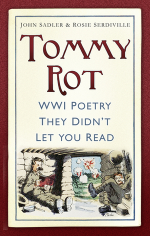 Tommy Rot: WWI Poetry They Didn't Let You Read by John Sadler, Rosie Serdiville