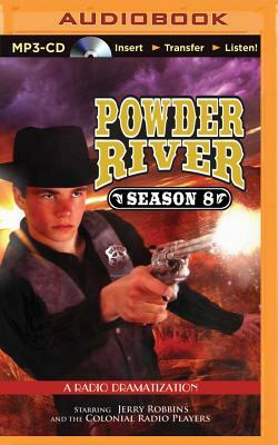 Powder River - Season Eight: A Radio Dramatization by Jerry Robbins