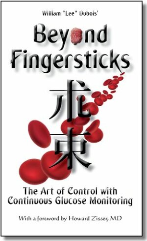 Beyond Fingersticks: The art of control with continuous glucose monitoring by William Lee Dubois, Howard Zisser