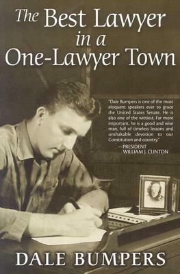 The Best Lawyer in a One-Lawyer Town: A Memoir by Dale Bumpers