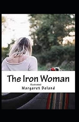 The Iron Woman Illustrated by Margaret Deland