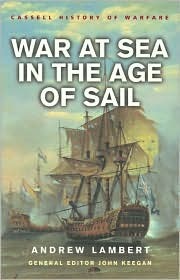 War at Sea in the Age of Sail by Andrew D. Lambert