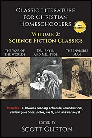 Classic Literature for Christian Homeschoolers - Volume 2: Science Fiction Classics by Scott Clifton, H.G. Wells