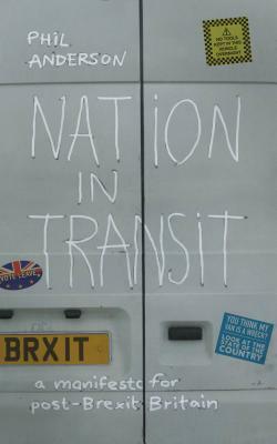 Nation in Transit: A Manifest for Post-Brexit Britain by Phil Anderson
