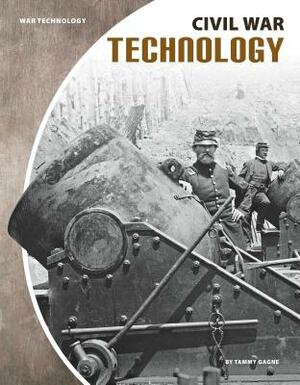 Civil War Technology by Tammy Gagne