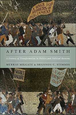 After Adam Smith: A Century of Transformation in Politics and Political Economy by Shannon C. Stimson, Murray Milgate