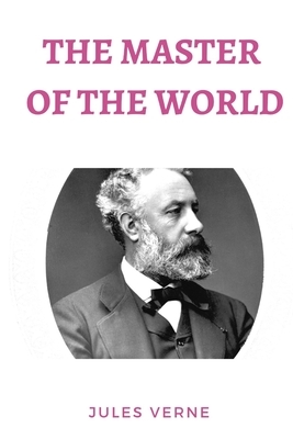 The Master of the World: a novel by Jules Verne by Jules Verne