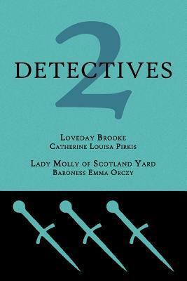 2 Detectives: Loveday Brooke / Lady Molly of Scotland Yard by Emmuska Orczy, Catherine Louisa Pirkis