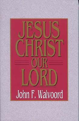 Jesus Christ Our Lord by John F. Walvoord