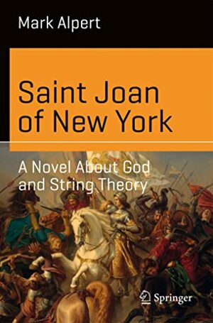 Saint Joan of New York: A Novel About God and String Theory by Mark Alpert