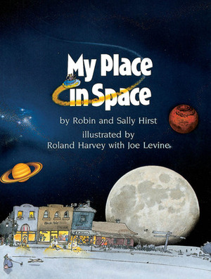 My Place In Space by Sally Hirst, Robin Hirst, Joe Levine, Roland Harvey