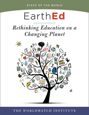 EarthEd: Rethinking Education on a Changing Planet by Worldwatch Institute
