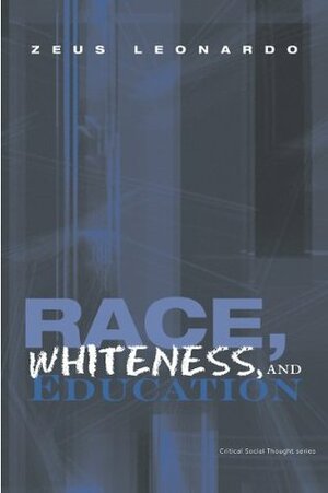 Race, Whiteness, and Education by Zeus Leonardo