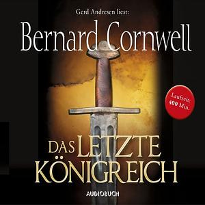 Das letzte Königreich by Bernard Cornwell