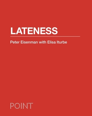 Lateness by Elisa Iturbe, Peter Eisenman