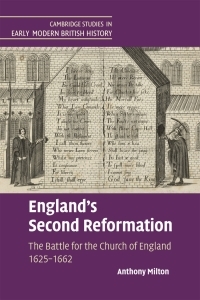 England's Second Reformation: The Battle for the Church of England 1625-1662 by Anthony Milton