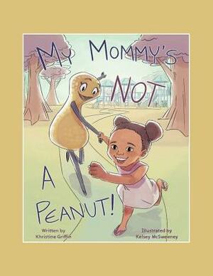 My Mommy'S Not a Peanut by Khristine Griffin