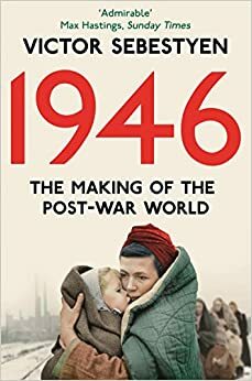 1946: The Making of the Modern World by Victor Sebestyen