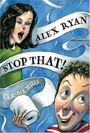 Alex RyanStop That! by Claudia Mills