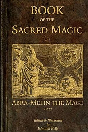 Book of the Sacred Magic of Abra-Melin the Mage by Edmund Kelly