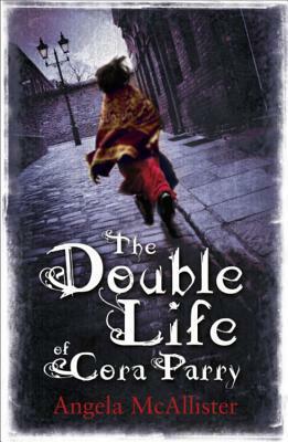 The Double Life of Cora Parry. by Angela McAllister