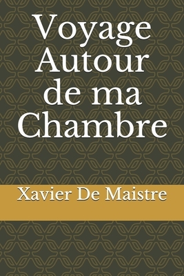 Voyage Autour de ma Chambre by Xavier de Maistre