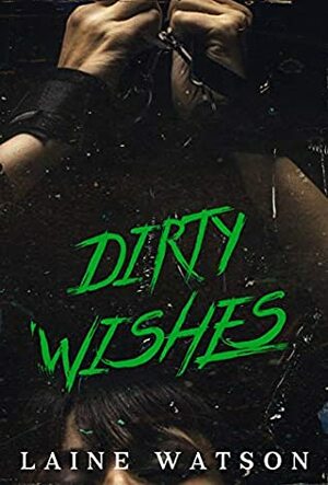 Dirty Wishes by Laine Watson