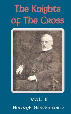 The Knights of the Cross (Volume Two) by Henryk K. Sienkiewicz