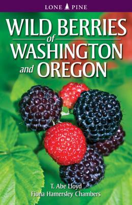 Wild Berries of Washington and Oregon by T. Abe Lloyd, Fiona Hamersley Chambers