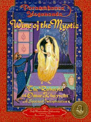 Wine of the Mystic: The Rubaiyat of Omar Khayyam: A Spiritual Interpretation by Yogananda
