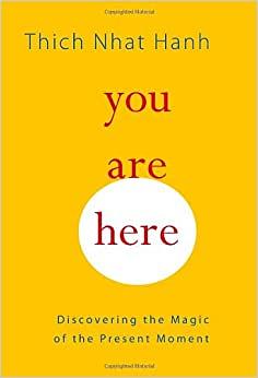 You Are Here: Discovering the Magic of the Present Moment by Thích Nhất Hạnh