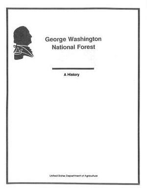 George Washington National Forest, A History by United States Department of Agriculture