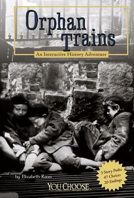 Orphan Trains: An Interactive History Adventure by Elizabeth Raum