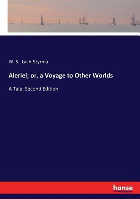 Aleriel, A Voyage to Other Worlds by W.S. Lach-Szyrma