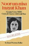 Noor-Un-Nisa Inayat Khan: Madeleine: George Cross, M.B.E, Croix de Guerre with Gold Star by Baroness Ward of North Tyneside, Jean Overton Fuller