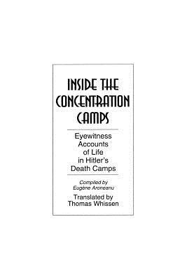 Inside the Concentration Camps: Eyewitness Accounts of Life in Hitler's Death Camps by Thomas R. Whissen