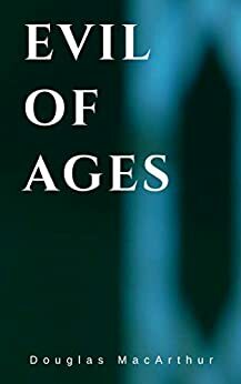 Evil of Ages - A darkly passionate horror novel.: He's a Saint, Sinner, and Serial Killer by Douglas MacArthur