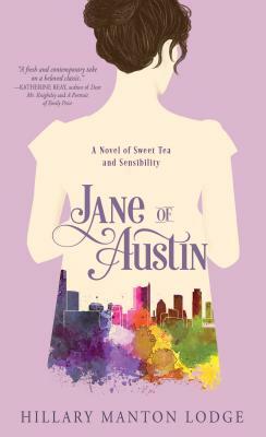 Jane of Austin: A Novel of Sweet Tea and Sensibility by Hillary Manton Lodge