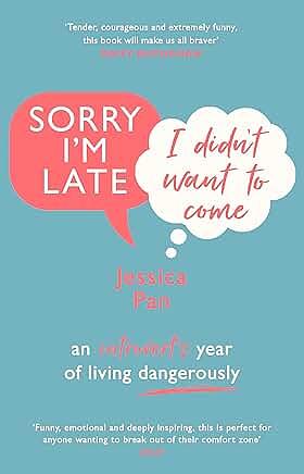 Sorry I'm Late, I Didn't Want to Come: An Introvert's Year of Living Dangerously by Jessica Pan