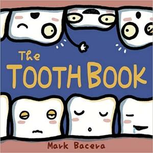 The Tooth Book: A Book for Children to Enjoy and Learn About Teeth, Cavities, and Other Dental Health Facts by Mark Bacera