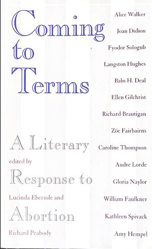 Coming to Terms: A Literary Response to Abortion by Lucinda Ebersole, Richard Peabody