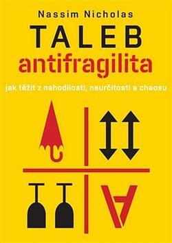 Antifragilita: jak těžit z nahodilosti, neurčitosti a chaosu by Nassim Nicholas Taleb