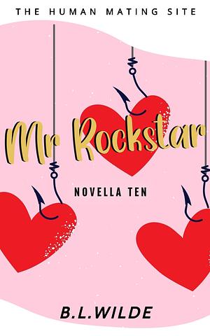 Mr. Rockstar: A Steamy, Dating Humour Novella: The Human Mating Site Book 10 of 13 by B.L. Wilde, B.L. Wilde