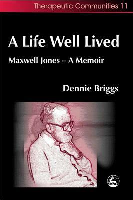 A Life Well Lived: Maxwell Jones - A Memoir by Dennie Briggs